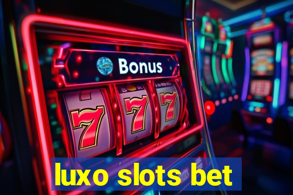 luxo slots bet